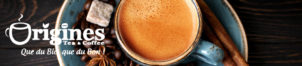 Thés et cafés : ORIGINES Tea & Coffee